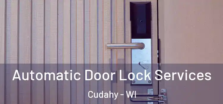  Automatic Door Lock Services Cudahy - WI