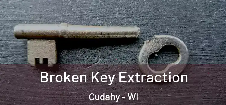  Broken Key Extraction Cudahy - WI