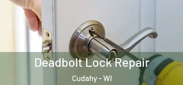  Deadbolt Lock Repair Cudahy - WI