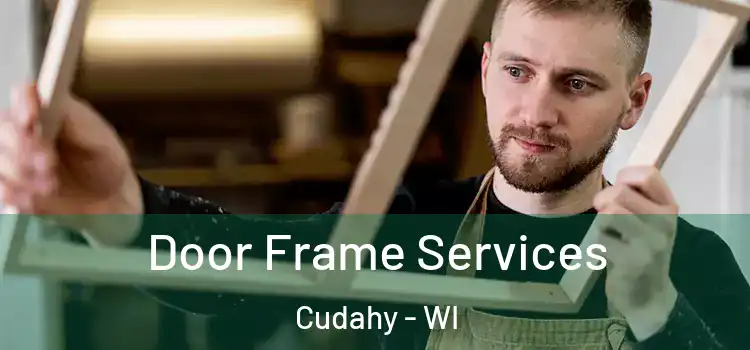  Door Frame Services Cudahy - WI